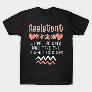 assistant principal We're the ones who make the tough decisions T-Shirt